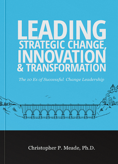 Leading Strategic Change, Innovation & Transformation: The 10 Elements of Successful Change Leadership.