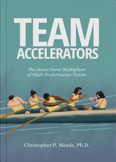 Team Accelerators: The Seven Force Multipliers of High-Performance Teams.
